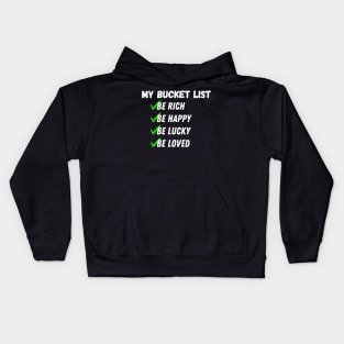 My Bucket List Be Rich Be Happy Be Lucky Be loved Kids Hoodie